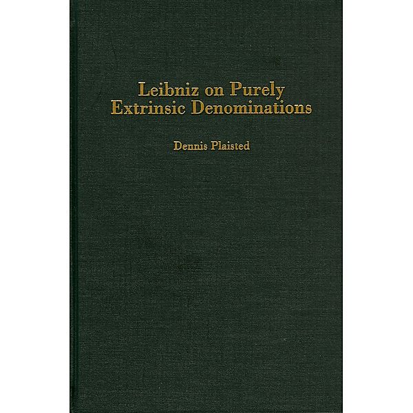 Leibniz on Purely Extrinsic Denominations / Rochester Studies in Philosophy Bd.4, Dennis Plaisted