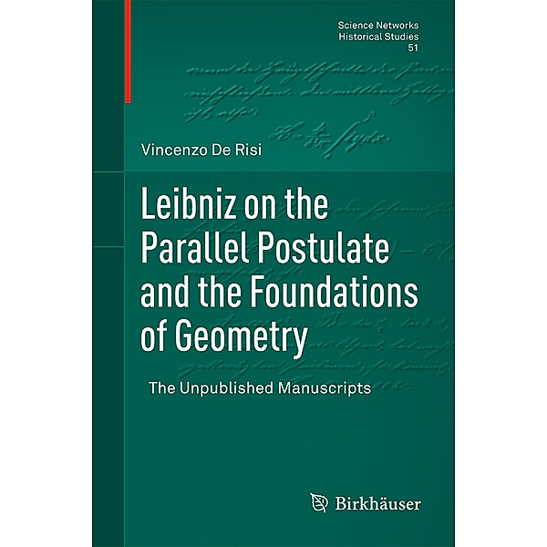 Leibniz on the Parallel Postulate and the Foundations of Geometry, Vincenzo De Risi