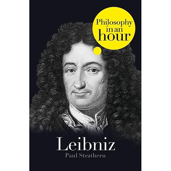Leibniz: Philosophy in an Hour, Paul Strathern