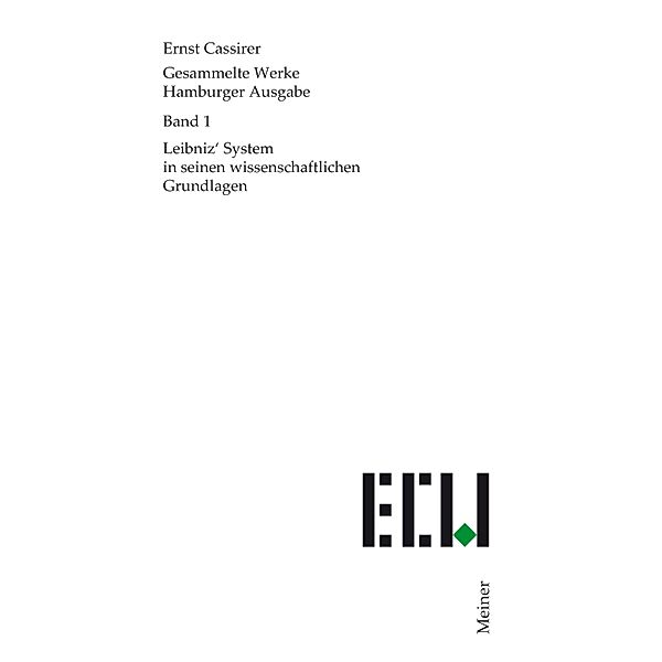 Leibniz' System in seinen wissenschaftlichen Grundlagen / Ernst Cassirer, Gesammelte Werke. Hamburger Ausgabe Bd.1, Ernst Cassirer