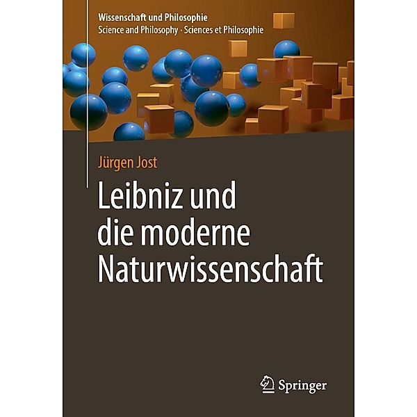 Leibniz und die moderne Naturwissenschaft / Wissenschaft und Philosophie - Science and Philosophy - Sciences et Philosophie, Jürgen Jost