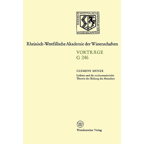 Leibniz und die neuhumanistische Theorie der Bildung des Menschen / Rheinisch-Westfälische Akademie der Wissenschaften Bd.246, Clemens Menze