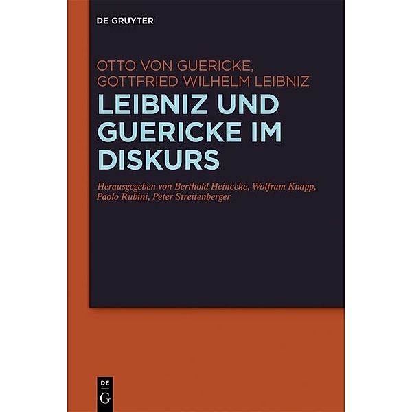 Leibniz und Guericke im Diskurs, Otto Guericke, Gottfried Wilhelm Leibniz