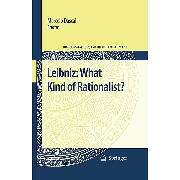 Leibniz: What Kind of Rationalist? / Logic, Epistemology, and the Unity of Science Bd.13