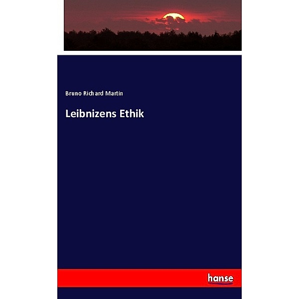 Leibnizens Ethik, Bruno Richard Martin