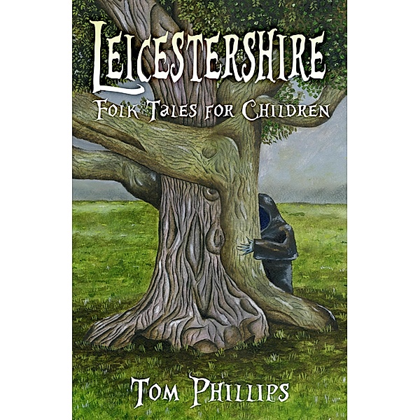 Leicestershire Folk Tales for Children, Tom Phillips
