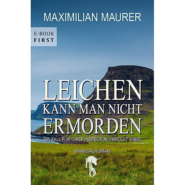 Leichen kann man nicht ermorden, Maximilian Maurer