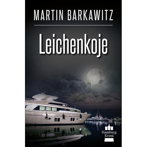 Leichenkoje / SoKo Hamburg - Ein Fall für Heike Stein Bd.16, Martin Barkawitz