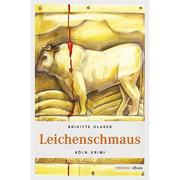 Leichenschmaus / Köln-Krimi Bd.23, Brigitte Glaser