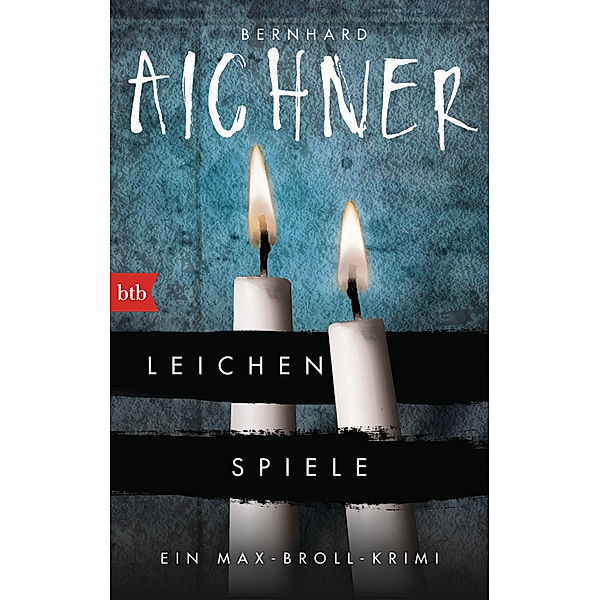 Leichenspiele / Max Broll Krimi Bd.3, Bernhard Aichner