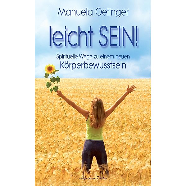 leicht SEIN! Spirituelle Wege zu einem neuen Körperbewusstsein, Manuela Oetinger