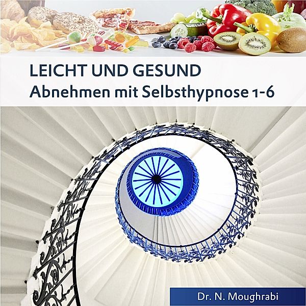 Leicht und gesund - Abnehmen mit Selbsthypnose, Dr. Nidal Moughrabi