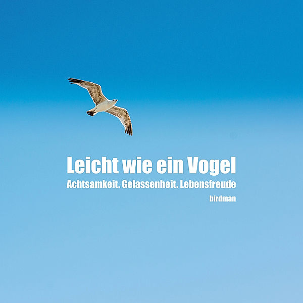 Leicht wie ein Vogel. Achtsamkeit. Gelassenheit. Lebensfreude., Birdman