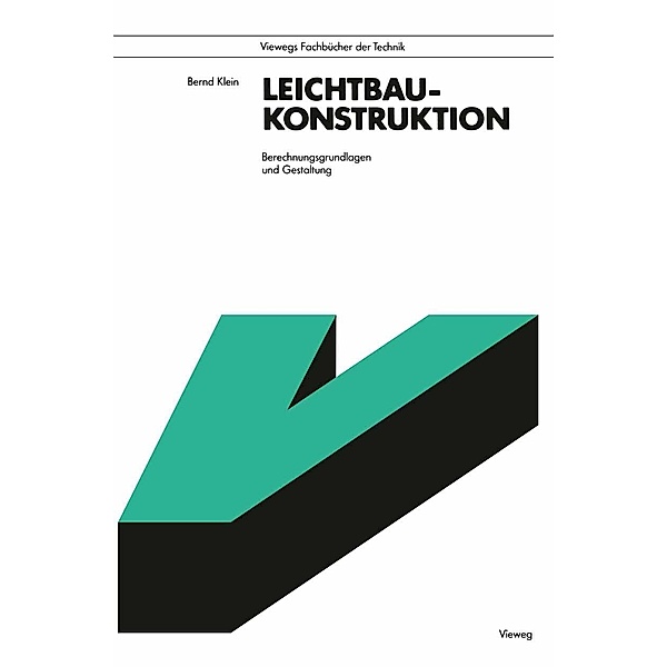 Leichtbau-Konstruktion / Viewegs Fachbücher der Technik, Bernd Klein