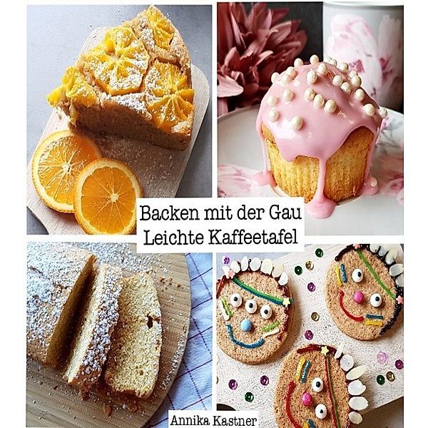 Leichte Kaffeetafel / Backen mit der Gau Bd.2, Annika Kastner