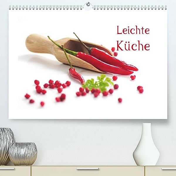 Leichte Küche (Premium, hochwertiger DIN A2 Wandkalender 2023, Kunstdruck in Hochglanz), Tanja Riedel