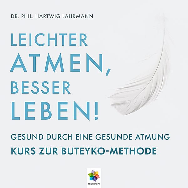 Leichter Atmen, besser leben * Gesund durch eine gesunde Atmung - Kurs zur Buteyko Methode, Dr. phil. Hartwig Lahrmann