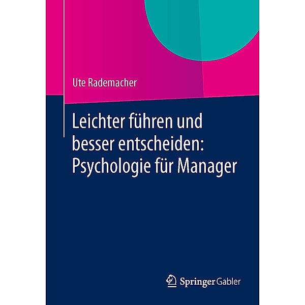Leichter führen und besser entscheiden: Psychologie für Manager, Ute Rademacher