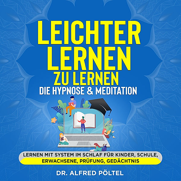 Leichter lernen zu lernen - die Hypnose & Meditation, Dr. Alfred Pöltel