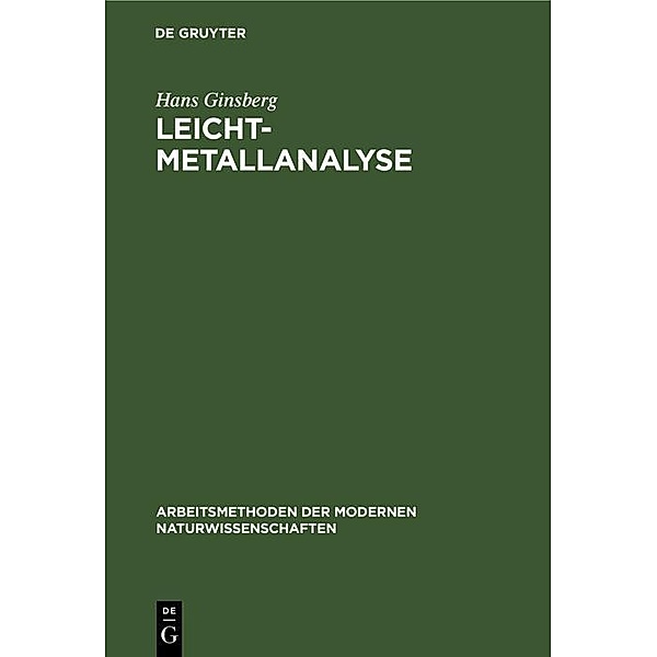 Leichtmetallanalyse / Arbeitsmethoden der modernen Naturwissenschaften, Hans Ginsberg