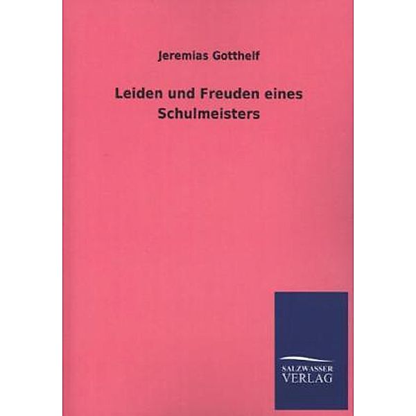 Leiden und Freuden eines Schulmeisters, Jeremias Gotthelf