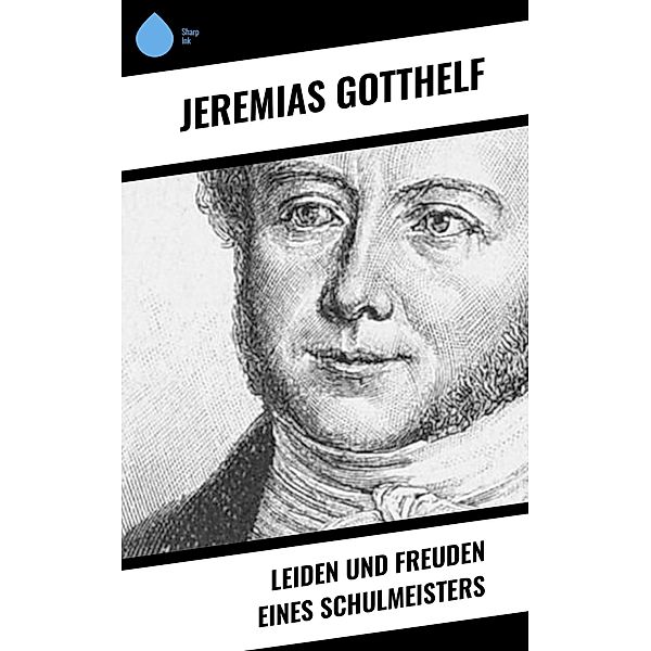 Leiden und Freuden eines Schulmeisters, Jeremias Gotthelf