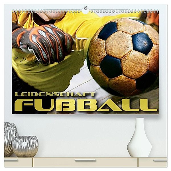 Leidenschaft Fussball (hochwertiger Premium Wandkalender 2025 DIN A2 quer), Kunstdruck in Hochglanz, Calvendo, Renate Bleicher