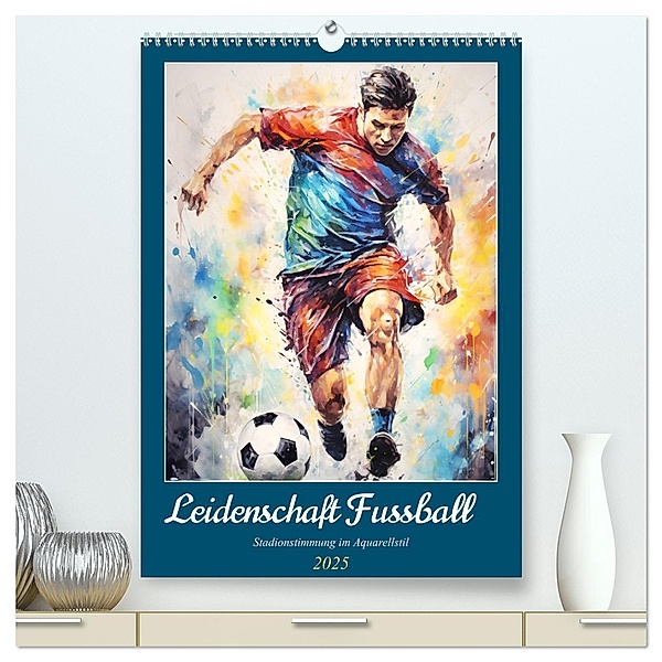 Leidenschaft Fussball. Stadionstimmung im Aquarellstil (hochwertiger Premium Wandkalender 2025 DIN A2 hoch), Kunstdruck in Hochglanz, Calvendo, Rose Hurley