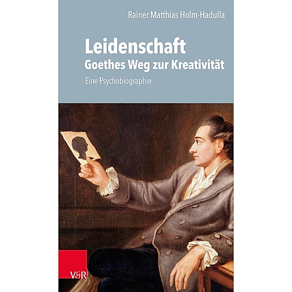 Leidenschaft: Goethes Weg zur Kreativität, Rainer M. Holm-Hadulla