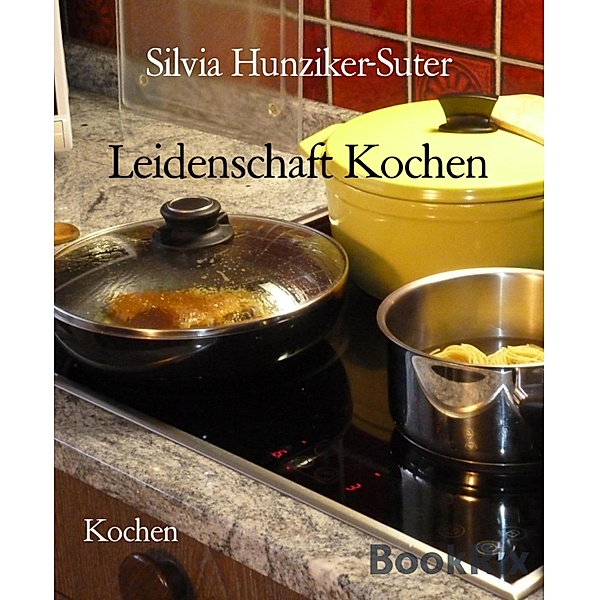 Leidenschaft Kochen, Silvia Hunziker-Suter