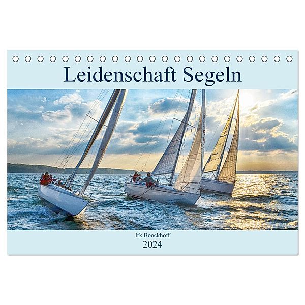 Leidenschaft Segeln (Tischkalender 2024 DIN A5 quer), CALVENDO Monatskalender, Irk Boockhoff