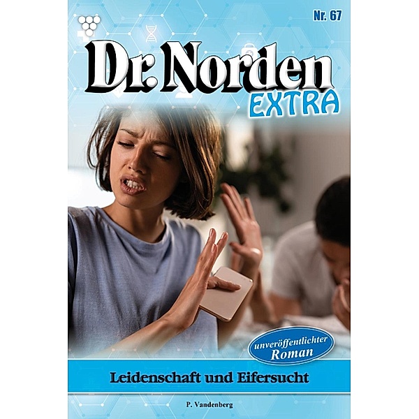 Leidenschaft und Eifersucht / Dr. Norden Extra Bd.67, Patricia Vandenberg