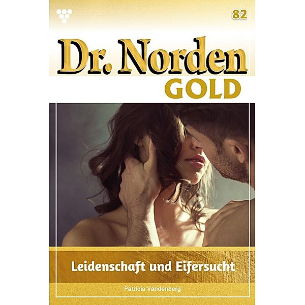 Leidenschaft und Eifersucht / Dr. Norden Gold Bd.82, Patricia Vandenberg