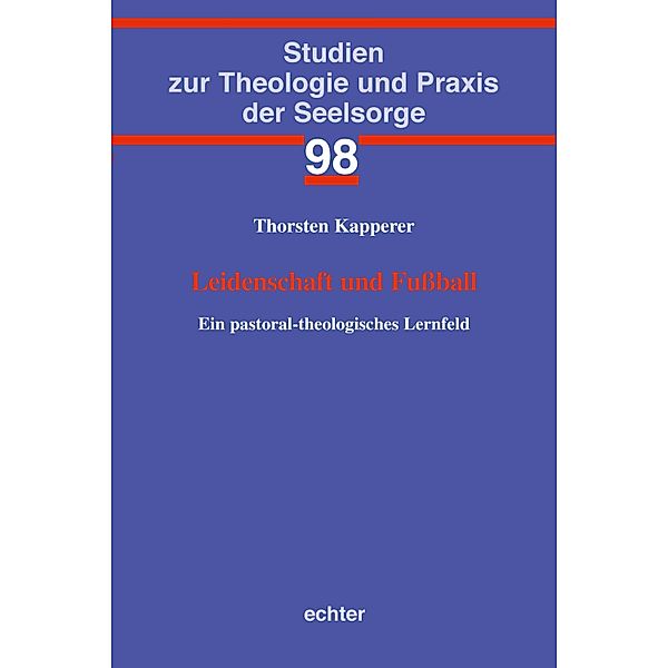 Leidenschaft und Fußball / Studien zur Theologie und Praxis der Seelsorge Bd.98, Thorsten Kapperer