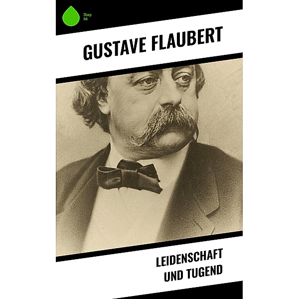 Leidenschaft und Tugend, Gustave Flaubert
