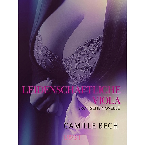 Leidenschaftliche Viola: Erotische Novelle / LUST, Camille Bech