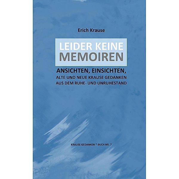 LEIDER KEINE MEMOIREN / KRAUSE GEDANKEN Bd.7, Erich Krause