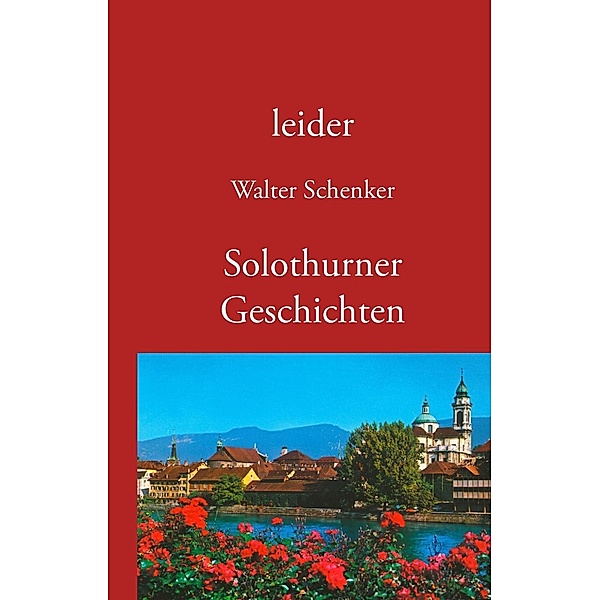 leider/Solothurner Geschichten, Walter Schenker