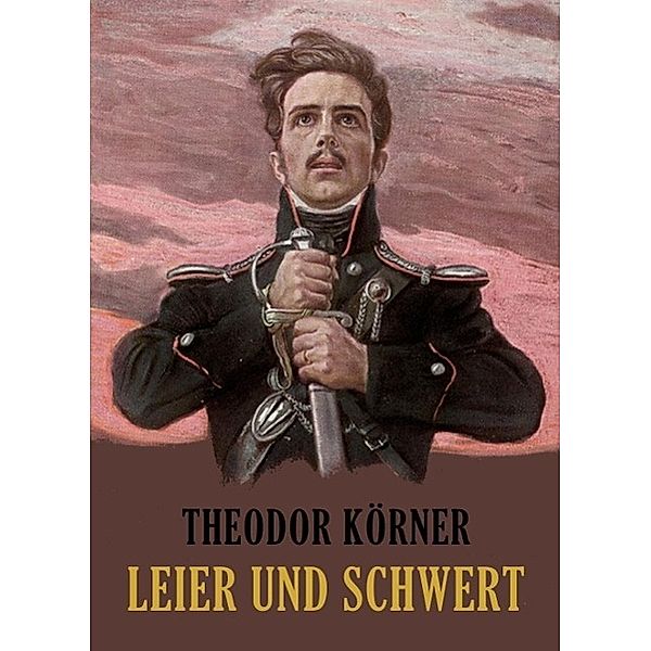Leier und Schwert, Theodor Körner