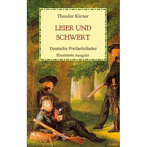 Leier und Schwert - Deutsche Freiheitslieder, Theodor Körner