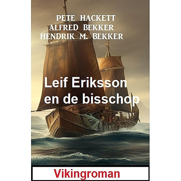 Leif Eriksson en de bisschop: Vikingroman, Alfred Bekker, Pete Hackett, Hendrik M. Bekker