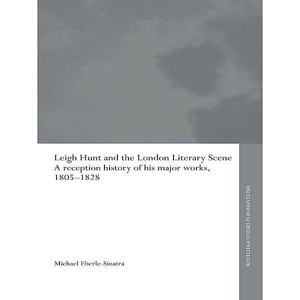 Leigh Hunt and the London Literary Scene, Michael Eberle-Sinatra