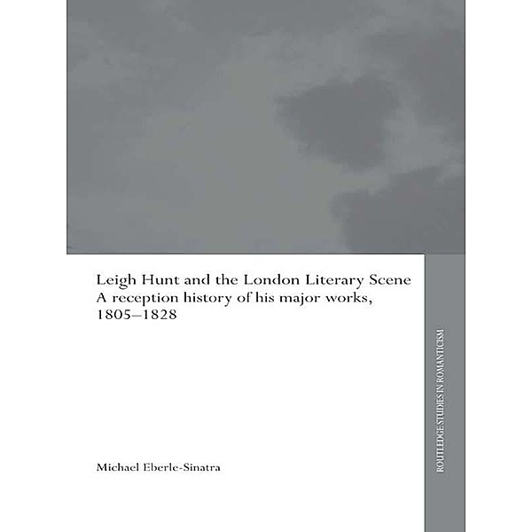 Leigh Hunt and the London Literary Scene / Routledge Library Editions: Romanticism, Michael Eberle-Sinatra