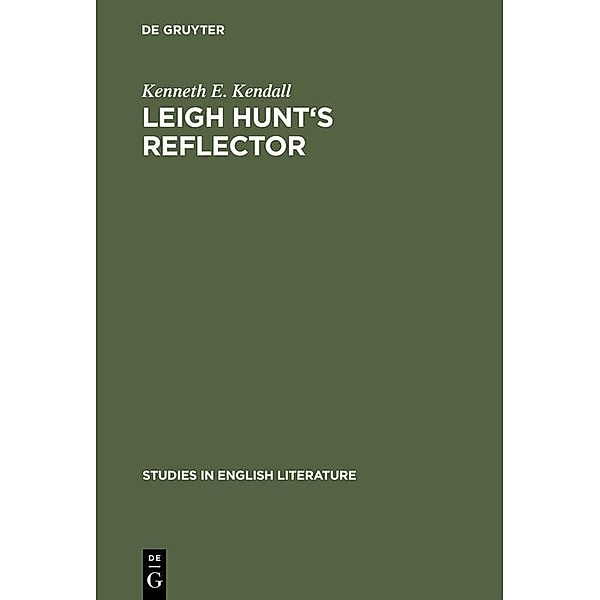 Leigh Hunt's reflector / Studies in English Literature Bd.59, Kenneth E. Kendall