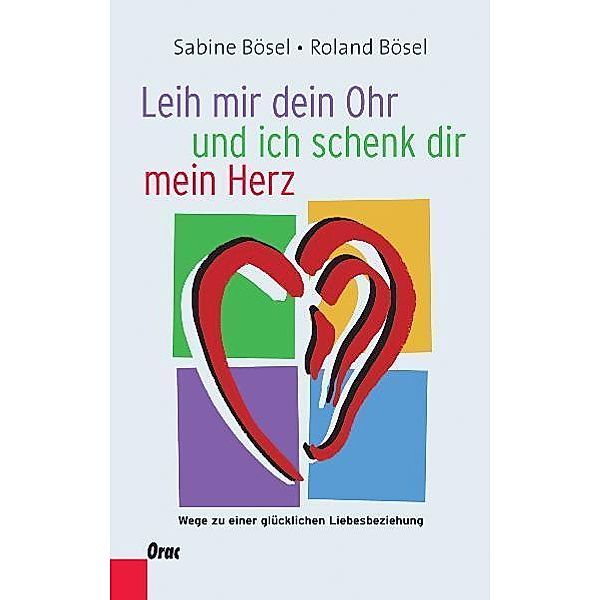 Leih mir dein Ohr und ich schenk dir mein Herz, Sabine Bösel, Roland Bösel