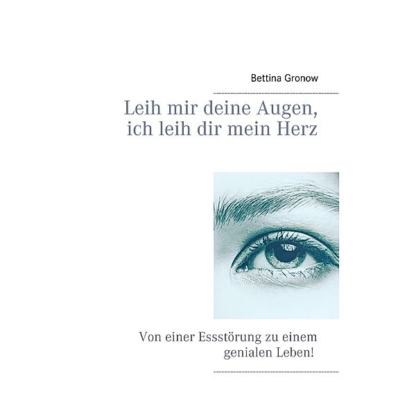 Leih mir deine Augen, ich leih dir mein Herz, Bettina Gronow