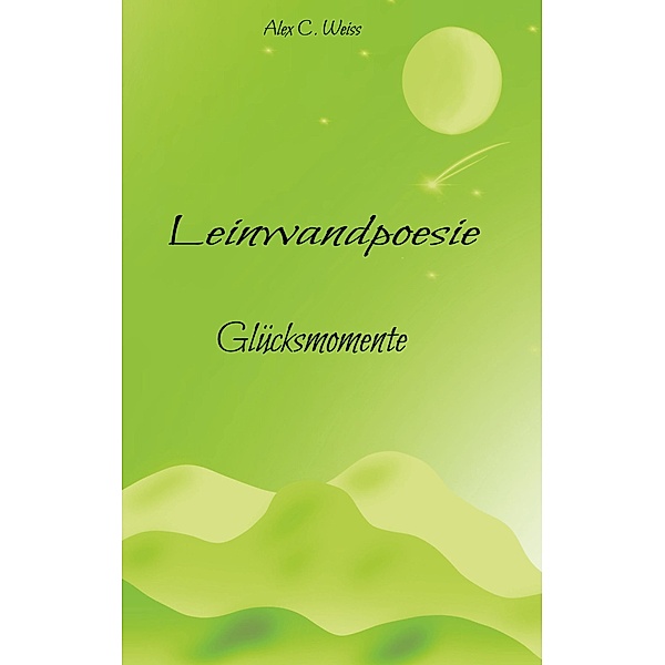 Leinwandpoesie / Leinwandpoesie Bd.1, Alex C. Weiss