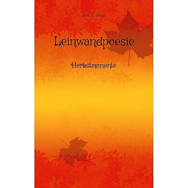 Leinwandpoesie / Leinwandpoesie Bd.6, Alex C. Weiss