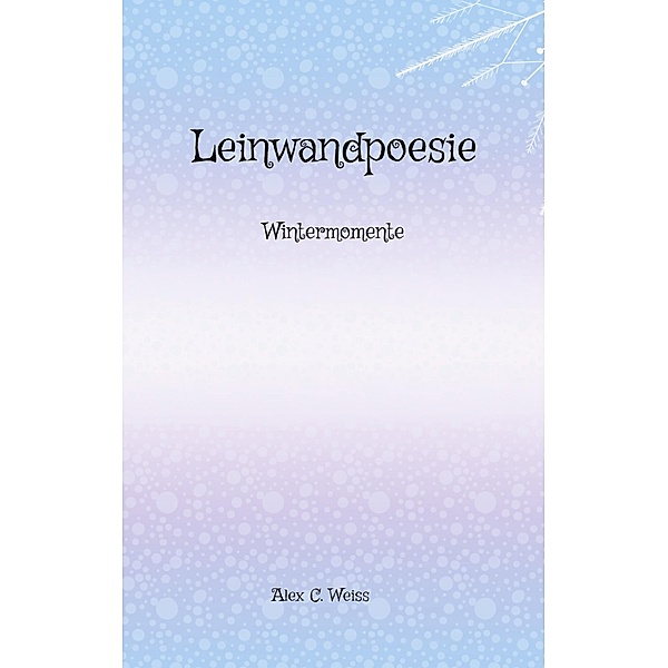 Leinwandpoesie / Leinwandpoesie Bd.7, Alex C. Weiss