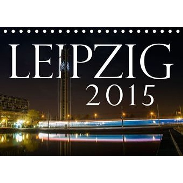 Leipzig 2015 (Tischkalender 2015 DIN A5 quer), Patrik Müller